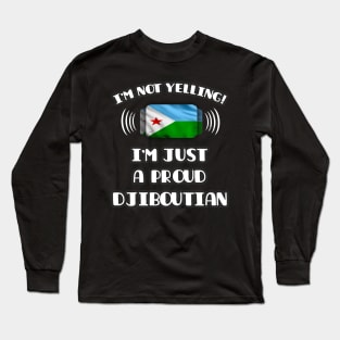 I'm Not Yelling I'm A Proud Djiboutian - Gift for Djiboutian With Roots From Djibouti Long Sleeve T-Shirt